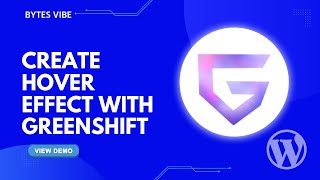 How to Create Hover Effect in WordPress with Greenshift Plugin - Bytes Vibe