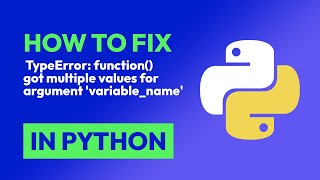 How to fix TypeError: function() got multiple values for argument 'variable_... in Python