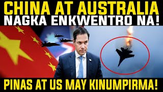 CHINA AT AUSTRALIA NAGKA ENKWENTRO NA! US AT PINAS MAY KINUMPIRMA! REACTION AND COMMENT