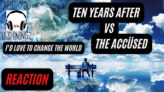 Ten Years After vs The Accused - I'd Love To Change The World REACTION