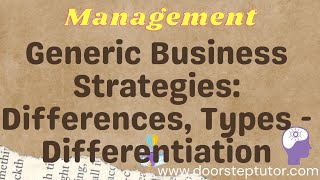 Generic Business Strategies: Differences, Types - Differentiation; Cost Focus | Management