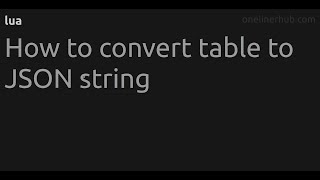 How to convert table to JSON string #lua