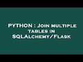 PYTHON : Join multiple tables in SQLAlchemy/Flask