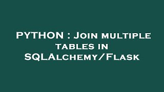 PYTHON : Join multiple tables in SQLAlchemy/Flask