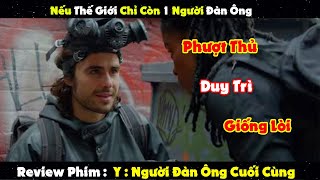 Review Phim: Thanh Niên Cuối Cùng Có Trách Nhiệm Thịt Gái Cả Thế Giới | Người Đàn Ông Cuối Cùng