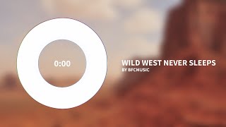Wild West Never Sleeps | Western Background Music by BFCmusic