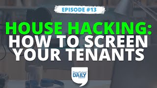 House Hacking: How to Screen Your Tenants | Daily #13