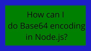 How can I do Base64 encoding in Node.js?