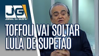 Toffoli vai soltar Lula de supetão para evitar manifestação