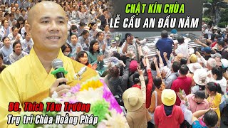 Hàng ngàn Phật tử khắp nơi đổ về chùa Hoằng Pháp để dự Lễ Cầu An Đầu Năm nguyện cầu gia đạo bình an!