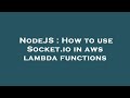 NodeJS : How to use Socket.io in aws lambda functions