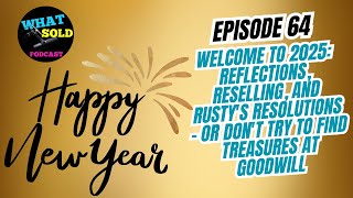 Ep 64 - Reflections, Reselling, and Rusty's Resolutions - Or Don't Try To Find Treasures At Goodwill