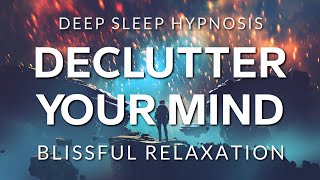 Hypnosis to Declutter Your Mind Before Deep Sleep | Healing Anxiety, OCD & Depression