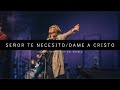 Iglesia del Pueblo - Señor Te Necesito/Dame a Cristo (En Vivo)