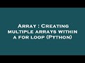 Array : Creating multiple arrays within a for loop (Python)