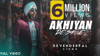 Akhiyan De Samne (Full Video) || Devenderpal Singh  || Latest Punjabi Songs