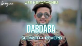 DABDABA (SLOWED + REVERBED) | R NAIT |IMAGINE