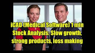 iCAD Medical Software 1 min Stock Analysis Slow growth, strong products, loss making