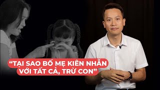 “Tại sao bố mẹ kiên nhẫn với tất cả, trừ con”  | CHẬM LẠI 5 PHÚT