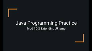 Java Practice Examples - Module 10-3 Extending the JFrame