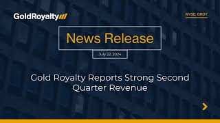 NEWS → July 22, 2024 - Gold Royalty Reports Strong Second Quarter Revenue