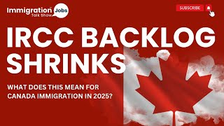 IRCC Backlog Shrinks: What Does This Mean for Canada Immigration in 2025?