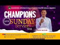 CHAMPIONS SUNDAY LIVE WORSHIP, DELIVERANCE AND PROPHETIC SERVICE// 25th AUGUST 2024