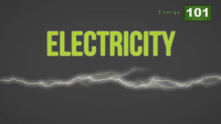 Energy 101 - Electricity 101.