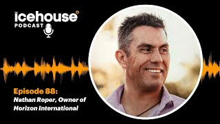 Episode 88 of The Icehouse Podcast: Nathan Roper, Owner of Horizon International