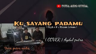 ku sayang padamu ( Cipt : H , Rhoma irama ) Cover aydul putra