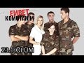 Emret Komutanım 23. Bölüm Tek Parça