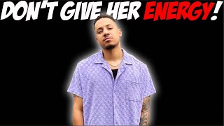 Don't Give Her Energy!