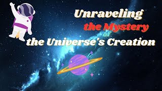 Unraveling the Mystery of the Universe's Creation - Time Travel