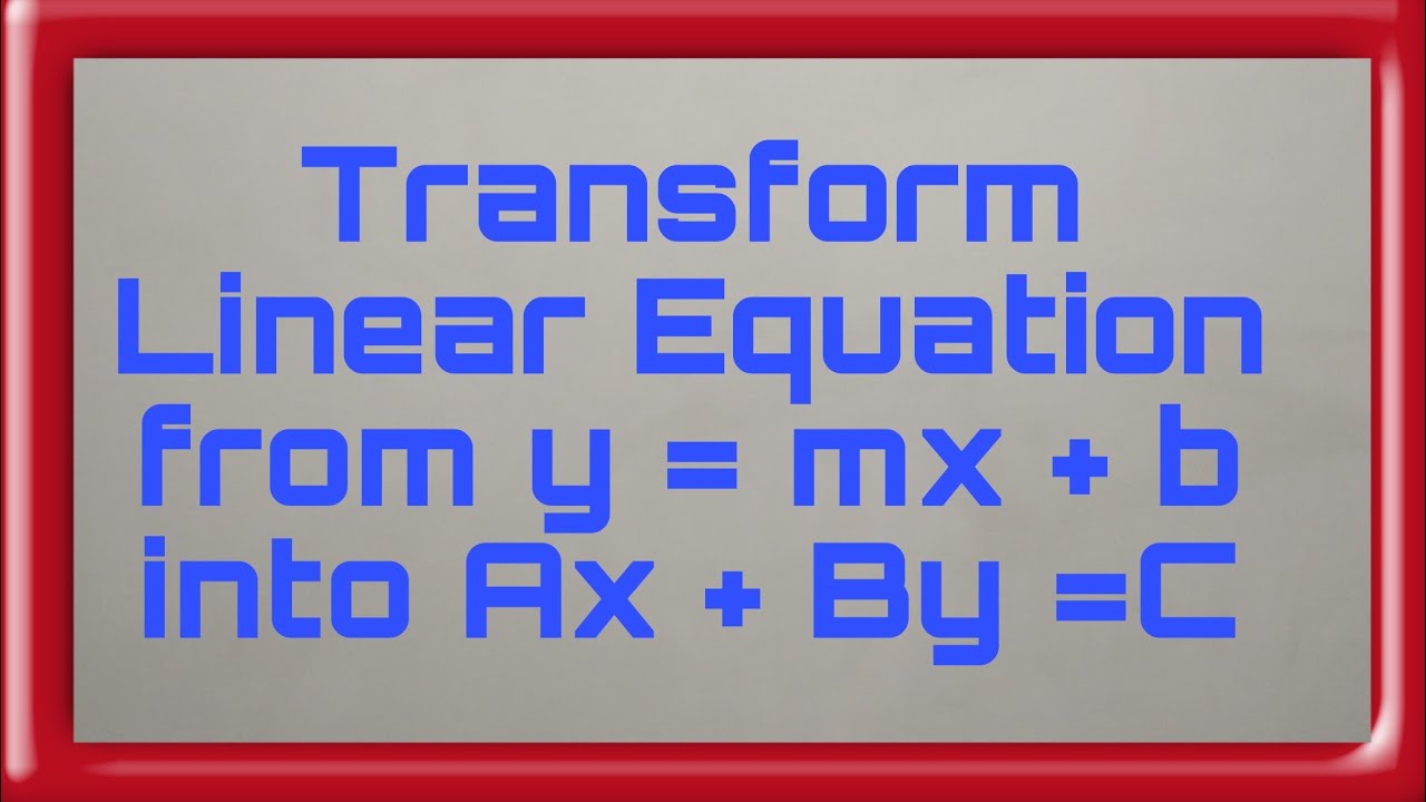 Transform Linear Equation From Y = Mx + B Into Ax + By = C - YouTube