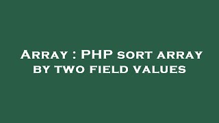 Array : PHP sort array by two field values