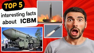 5 interesting facts about Intercontinental Ballistic Missiles (ICBM) l Unexpected Truths