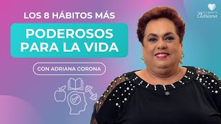 Los 8 hábitos más poderosos para la vida - Adriana Corona Gil