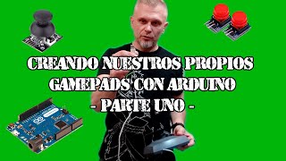 Creando Gamepads con Arduino - Parte 1