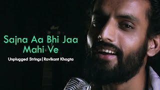 Mahi Ve | Sajna Aa Bhi Jaa | Unplugged Mashup Cover | Ravikant Khagta