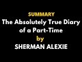 The Absolutely True Diary of a Part Time Summary - SHERMAN ALEXIE