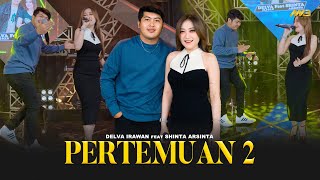 DELVA IRAWAN Feat. SHINTA ARSINTA - PERTEMUAN 2 | Feat. BINTANG FORTUNA (Official Music Video)