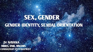 SEX, GENDER, GENDER IDENTITY ; SEXUAL ORIENTATION ; DR NAYANA , PSYCHIATRIST