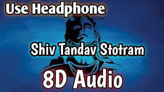 Shiv Tandav Stotram | शवतडव सततरम (8D Audio) | Shiva Stotra, Shankar Mahadevan