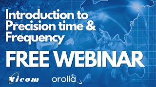 Vicom \u0026 Orolia Webinar: Introduction to Precision Time and Frequency