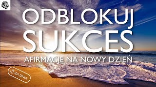 ODBLOKUJ SUKCES - AFIRMACJE SUKCESU  PRZEPROGRAMUJ SWOJĄ PODŚWIADOMOŚĆ