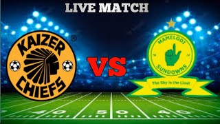 Kaizer Chiefs Vs Mamelodi Sundowns Live Match