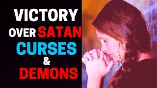 Prayer Of Deliverance From Satan Curses and Demons - Breaking Satan's Evil Plans Against Your Life