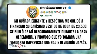 Mi Cuñada Exigente y Despótica Me Obligó a Financiar Su Carísimo Vestido de Boda de $3.500...