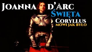 Św. Joanna d’Arc - Coryllus mówi jak było #3