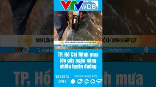 TP. Hồ Chí Minh mưa lớn gây ngập nặng nhiều tuyến đường | VTVWDB